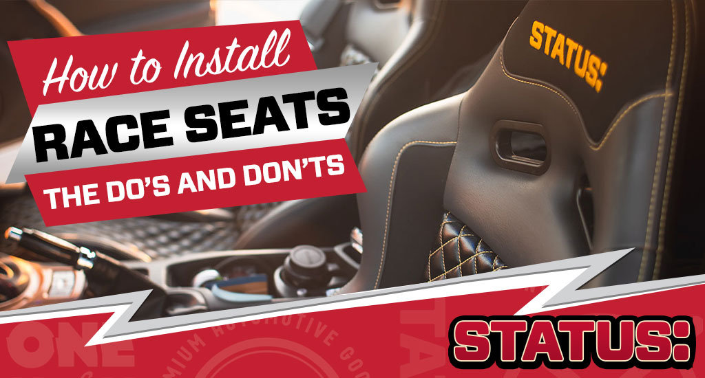 HOW TO INSTALL RACE SEATS: THE DO’S AND DON’TS WITH STATUS RACING